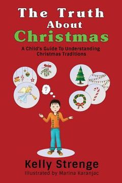 portada The Truth About Christmas: A Child's Guide to Understanding Christmas Traditions (en Inglés)