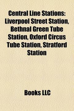 portada central line stations: liverpool street station, bethnal green tube station, oxford circus tube station, stratford station
