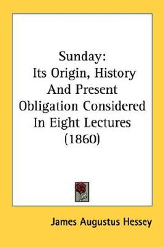 portada sunday: its origin, history and present obligation considered in eight lectures (1860) (en Inglés)