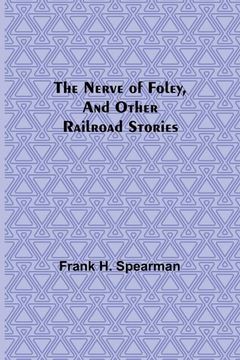 portada The Nerve of Foley, and Other Railroad Stories 