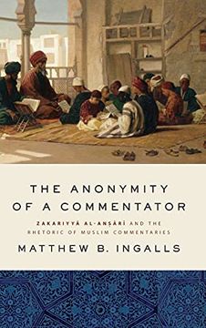 portada The Anonymity of a Commentator: Zakariyyā Al-AnṢĀrī and the Rhetoric of Muslim Commentaries (Suny Series in Islam) 