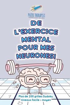 portada De l'exercice mental pour mes neurones ! Plus de 200 grilles Sudoku, niveaux facile à moyen (in French)