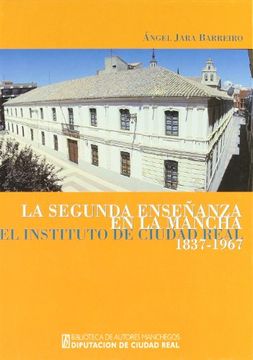 portada La Segunda Enseñanza en la Mancha: El Instituto de Ciudad Real (1837-1967) (in Spanish)