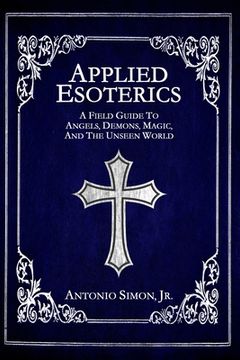 portada Applied Esoterics: A Field Guide to Angels, Demons, Magic, and the Unseen World (en Inglés)