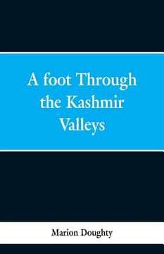 portada A Foot Through the Kashmir Valleys (in English)