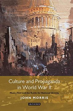 portada Culture and Propaganda in World war ii: Music, Film and the Battle for National Identity (International Library of Twentieth Century History) (in English)