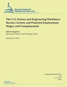 portada The U.S. Science and Engineering Workforce: Recent, Current, and Projected Employment, Wages, and Unemployment (en Inglés)