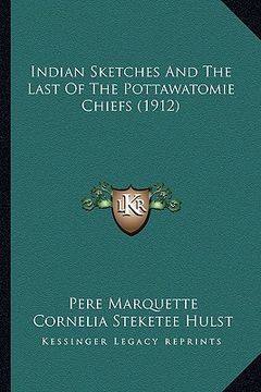portada indian sketches and the last of the pottawatomie chiefs (1912) (in English)