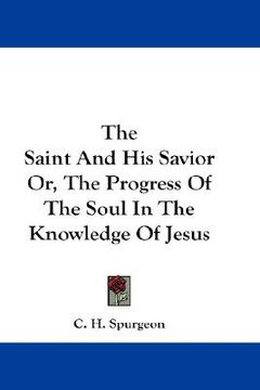 portada the saint and his savior or, the progress of the soul in the knowledge of jesus (in English)