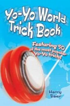 portada Yo-Yo World Trick Book: Featuring 50 of the Most Popular Yo-Yo Tricks (en Inglés)