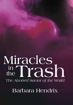 portada miracles in the trash: the aborted savior of the world