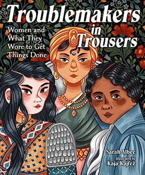 portada Troublemakers in Trousers: Women and What They Wore to get Things Done (en Inglés)
