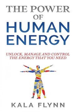 portada The Power of Human Energy: Unlock, Manage and Control the Energy That you Need (en Inglés)
