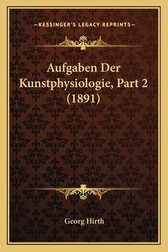 portada Aufgaben Der Kunstphysiologie, Part 2 (1891) (en Alemán)