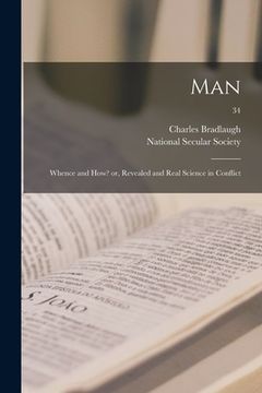 portada Man: Whence and How? or, Revealed and Real Science in Conflict; 34 (en Inglés)