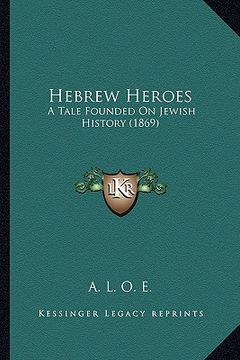 portada hebrew heroes: a tale founded on jewish history (1869) (en Inglés)