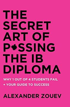 portada Secret art of Passing the ib Diploma: Why 1 out of 4 Students Fail + how to Avoid Being one of Them (in English)
