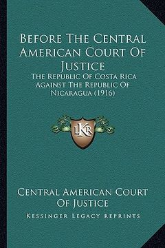 portada before the central american court of justice: the republic of costa rica against the republic of nicaragua (1916)