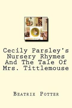portada Cecily Parsley's Nursery Rhymes And The Tale Of Mrs. Tittlemouse (en Inglés)