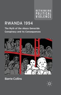 portada Rwanda 1994: The Myth of the Akazu Genocide Conspiracy and Its Consequences (en Inglés)