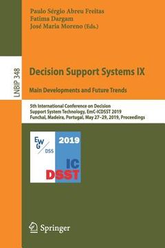 portada Decision Support Systems IX: Main Developments and Future Trends: 5th International Conference on Decision Support System Technology, Emc-Icdsst 2019,