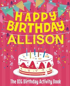 portada Happy Birthday Allison - the big Birthday Activity Book: (Personalized Children's Activity Book) (en Inglés)