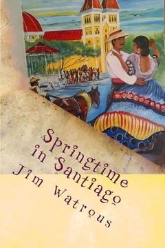 portada Springtime in Santiago: Observations from a Tropical Island (en Inglés)