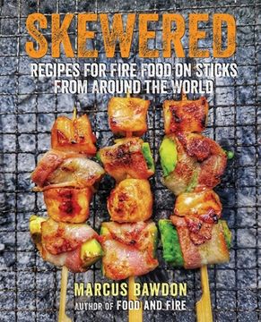 portada Skewered: Recipes for Fire Food on Sticks From Around the World (en Inglés)