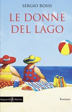 portada Le donne del lago: Un libro da leggere assolutamente, uno dei romanzi più venduti (en Italiano)