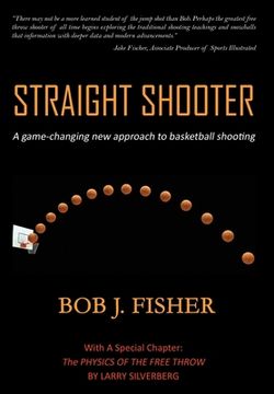 portada Straight Shooter: A Game-Changing new Approach to Basketball Shooting (en Inglés)
