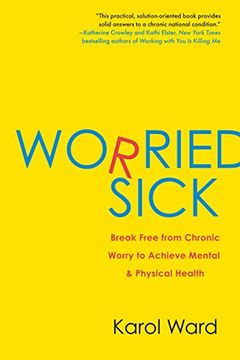 portada Worried Sick: Break Free From Chronic Worry to Achieve Mental & Physical Health (en Inglés)