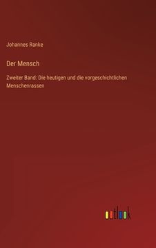 portada Der Mensch: Zweiter Band: Die heutigen und die vorgeschichtlichen Menschenrassen (in German)