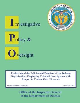 portada Report on Evaluation of the Policies and Practices of the Defense Organizations Employing Criminal Investigators with Respect to Control over Firearms (en Inglés)