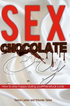 portada Sex Chocolate Cry: How to stay happy during your menstrual cycle (en Inglés)