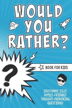 portada Would You Rather? Book for Kids: 200 Funny, Silly, Family-Friendly Thought-Provoking Questions Ice-Breakers and Conversation Starters - Great for a La (en Inglés)