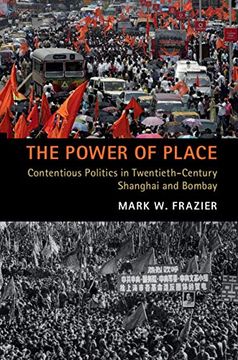 portada The Power of Place: Contentious Politics in Twentieth-Century Shanghai and Bombay (en Inglés)