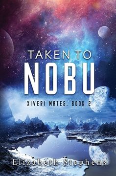 portada Taken To Nobu: A SciFi Alien Romance (Xiveri Mates Book 2) (en Inglés)