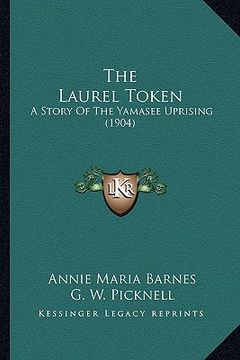 portada the laurel token: a story of the yamasee uprising (1904)