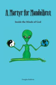 portada A Martyr for Mandelbrot: Inside the Minds of God (in English)