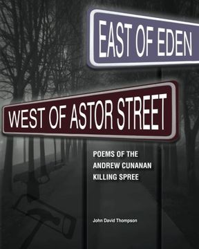 portada East of Eden, West of Astor Street: Poems of the Andrew Cunanan Killing Spree (en Inglés)