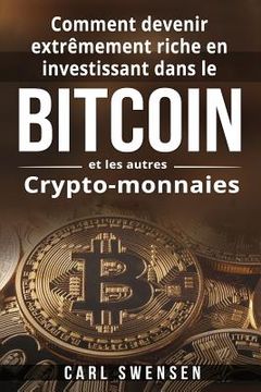 portada Comment devenir extrêmement riche en investissant dans le Bitcoin et les autres Crypto-monnaies (in French)