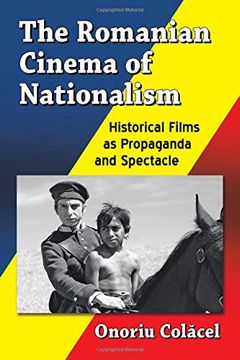 portada The Romanian Cinema of Nationalism: Historical Films as Propaganda and Spectacle (in English)