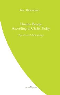 portada Human Beings According to Christ Today: Pope Francis' Anthopology (in English)