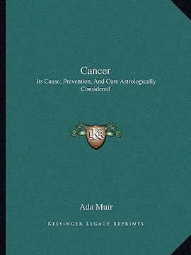 portada cancer: its cause, prevention, and cure astrologically considered (en Inglés)