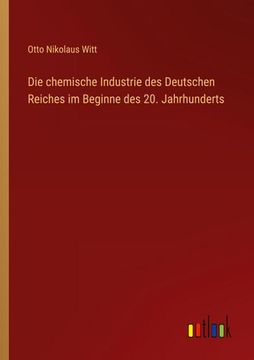 portada Die chemische Industrie des Deutschen Reiches im Beginne des 20. Jahrhunderts (en Alemán)
