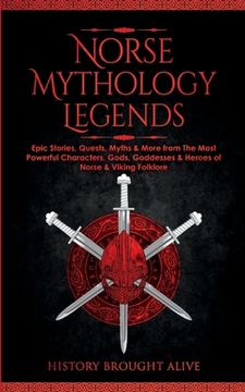 portada Norse Mythology Legends: Epic Stories, Quests, Myths & More from The Most Powerful Characters, Gods, Goddesses & Heroes of Norse & Viking Folkl (en Inglés)