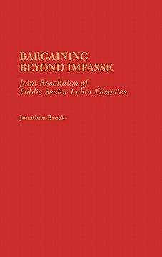 portada bargaining beyond impasse: joint resolution of public sector labor disputes (in English)