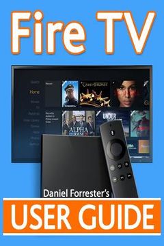 portada Fire TV User Guide: The Ultimate Guide to Master Your Amazon Fire TV (in English)