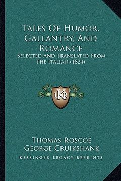 portada tales of humor, gallantry, and romance: selected and translated from the italian (1824) (en Inglés)