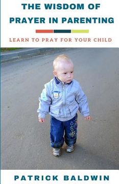 portada The Wisdom of Prayer in Parenting: The Wisdom of Prayer in Parenting (en Inglés)